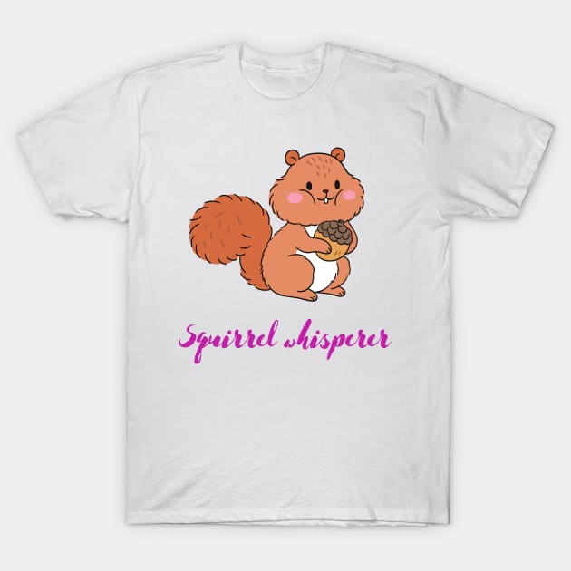 Squirrel whisperer T-Shirt by CherryBombs